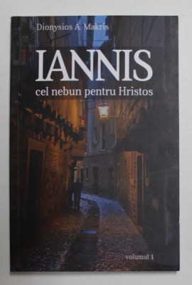 IANNIS , CEL NEBUN PENTRU HRISTOS , VOLUMUL I de DIONYSIOS A. MAKRIS , 2021 foto