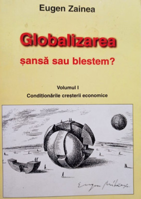 Eugen Zainea - Globalizarea sansa sau blestem?, vol. 1 (semnata) foto