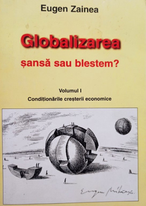 Eugen Zainea - Globalizarea sansa sau blestem?, vol. 1 (semnata)