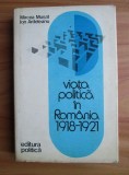 Mircea Musat - Viata politica in Romania 1918-1921 (1976, ed. cartonata)