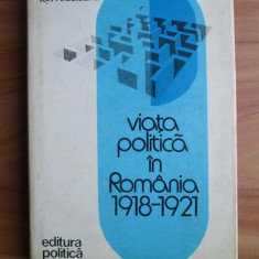 Mircea Musat - Viata politica in Romania 1918-1921 (1976, ed. cartonata)