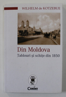 DIN MOLDOVA - TABLOURI SI SCHITE DIN 1850 de WILHELM DE KOTZEBUE , 2016 foto