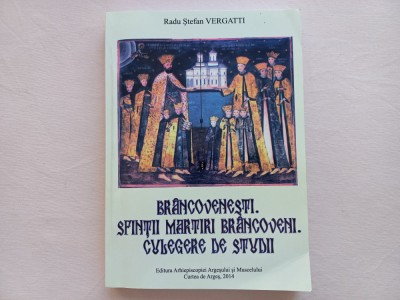 RADU STEFAN VERGATTI - BRANCOVENESTI. SFINTII MARTIRI BRANCOVENI. CULEGERE DE... foto