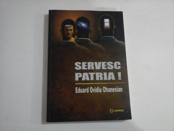 SERVESC PATRIA! - EDUARD OVIDIU OHANESIAN