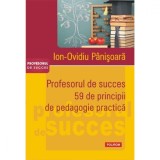 Profesorul de succes. 59 de principii de pedagogie practica - Ion-Ovidiu Panisoara, Polirom