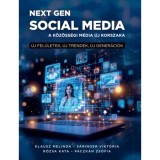 Next Gen&nbsp;social media. - A k&ouml;z&ouml;ss&eacute;gi m&eacute;dia &uacute;j korszaka - &Uacute;j fel&uuml;letek, &uacute;j trendek, &uacute;j gener&aacute;ci&oacute;k - Klausz Melinda
