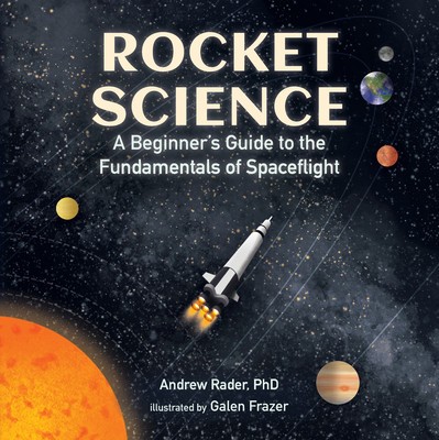 Rocket Science: A Beginner&amp;#039;s Guide to the Fundamentals of Spaceflight foto