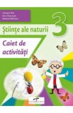 Stiinte ale naturii - Clasa 3 - Caiet de activitati - Carmen Tica, Irina Terecoasa, Simona Dobrescu