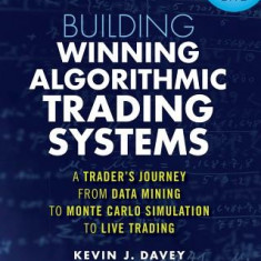 Building Algorithmic Trading Systems: A Trader's Journey from Data Mining to Monte Carlo Simulation to Live Trading