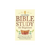 Bible Study for Beginners: Unlocking the Essentials with Beginner-Friendly and Easy-to-Understand Explanations