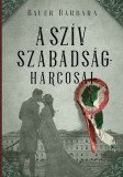 A sz&iacute;v szabads&aacute;gharcosai - Bauer Barbara