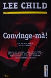Cumpara ieftin Carte Convinge-ma! Lee Child Editura Trei 2016 503 pagini Coperta brosata Romane politiste Autori straini