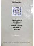 I. C. Chițimia - Probleme de bază ale literaturii rom&acirc;ne vechi (dedicație) (editia 1972)