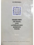 I. C. Chitimia - Probleme de baza ale literaturii romane vechi (dedicatie) (Editia: 1972)