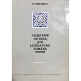 I. C. Chitimia - Probleme de baza ale literaturii romane vechi (dedicatie) (Editia: 1972)