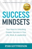 Success Mindsets: Your Keys to Unlocking Greater Success in Your Life, Work, &amp; Leadership