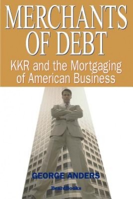 Merchants of Debt: Kkr and the Mortgaging of American Business foto