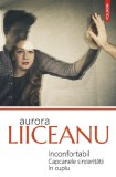 Inconfortabil. Capcanele sinceritatii in cuplu &ndash; Aurora Liiceanu