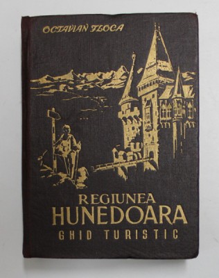 REGIUNEA HUNEDOARA - GHID TURISTIC CU 174 ILUSTRATII IN TEXT , de OCTAVIAN FLOCA , 1957 foto