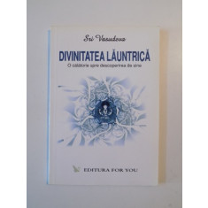 DIVINITATEA LAUNTRICA , O CALATORIE SPRE DESCOPERIREA DE SINE de SRI VASUDEVA , 2004