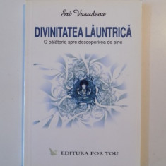 DIVINITATEA LAUNTRICA , O CALATORIE SPRE DESCOPERIREA DE SINE de SRI VASUDEVA , 2004