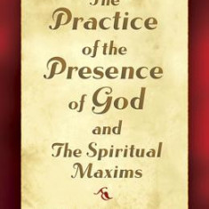 The Practice of the Presence of God and the Spiritual Maxims