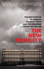 The New Nobility: The Restoration of Russia's Security State and the Enduring Legacy of the KGB