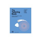 The Tailoring Book: Measuring. Cutting. Fitting. Altering. Finishing
