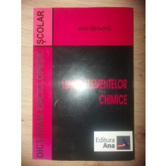 Lumea elementelor chimice- Ioan Cirloanta