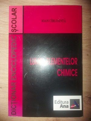 Lumea elementelor chimice- Ioan Cirloanta