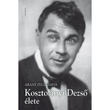 Kosztol&aacute;nyi Dezső &eacute;lete - Arany Zsuzsanna