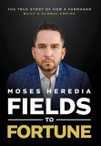 Fields to Fortune: The True Story of How a Farmhand Built a Global Empire