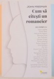 CUM SA CITESTI UN ROMANCIER de JOHN FREEMAN , 2015 *MICI DEFECTE