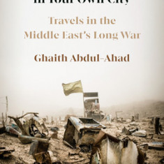 A Stranger in Your Own City: Travels in the Middle East's Long War