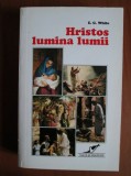 Ellen G. White - Hristos lumina lumii