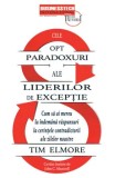 Cele opt paradoxuri ale liderilor de exceptie. Cum sa ai mereu la indemana raspunsuri la cerintele contradictorii ale zilelor noastre/Tim Elmore