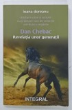 DAN CHEBAC , REVELATIA UNOR GENERATII de IOANA DOREANU , 2023 , DEDICATIE*