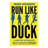 Cumpara ieftin Run Like Duck Ghid Alergare pentru Neathletici Carti in Engleza Despre Maratoane