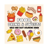 Food Drink &amp; Sweets Bold and Easy Coloring Book