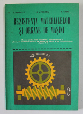 REZISTENTA MATERIALELOR SI ORGANE DE MASINI de V. DROBOTA ...N. STERE , 1981 foto