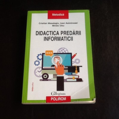 Didactica predarii informaticii - Cristina Masalagiu, Ioan Asiminoaei, Mirela Tibu foto