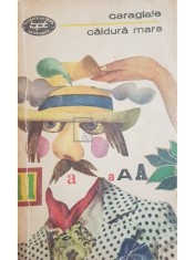I. L. Caragiale - Caldura mare (Editia: 1972) foto