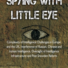 Spying with Little Eye: Complexity of Intelligence Challenges in Europe, and the UK, Interference of Russian, Chinese and Iranian Intelligence