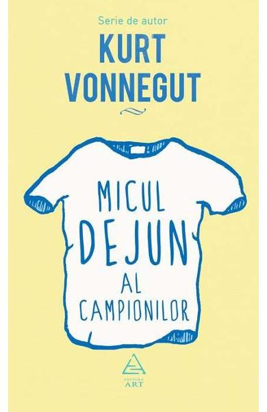 Micul Dejun Al Campionilor, Kurt Vonnegut - Editura Art