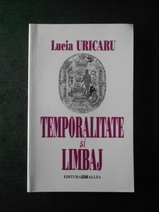 LUCIA URICARU - TEMPORALITATE SI LIMBAJ