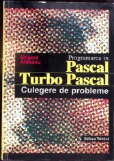 PROGRAMAREA IN PASCAL SI TURBO PASCAL. CULEGERE DE PROBLEME-GRIGORE ALBEANU-353784