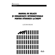 Manual de relatii si organizatii internationale pentru studentii la drept &ndash; Lucian Bojin