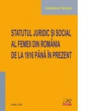 Statutul juridic si social al femeii din Romania de la 1916 pana in prezent - Valentina Tanase