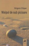 Cumpara ieftin Nisipul de sub picioare/Grigore Chiper, Tracus Arte