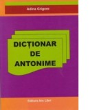 Dictionar de antonime - Adina Grigore